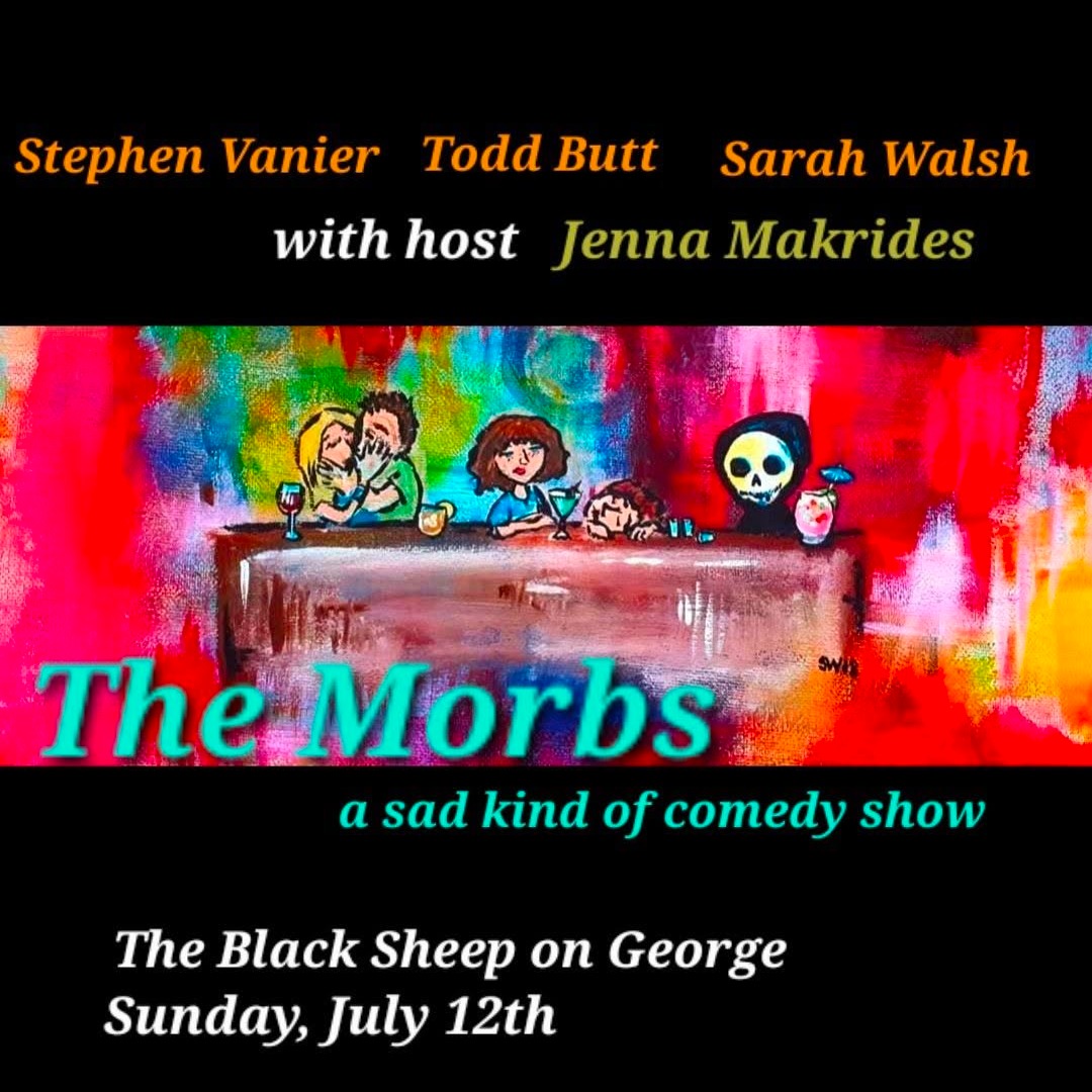 Tonight: The Morbs: A Sad Kind of Comedy Event: Come out and laugh at the dark side of things on Sunday, July 12th at th