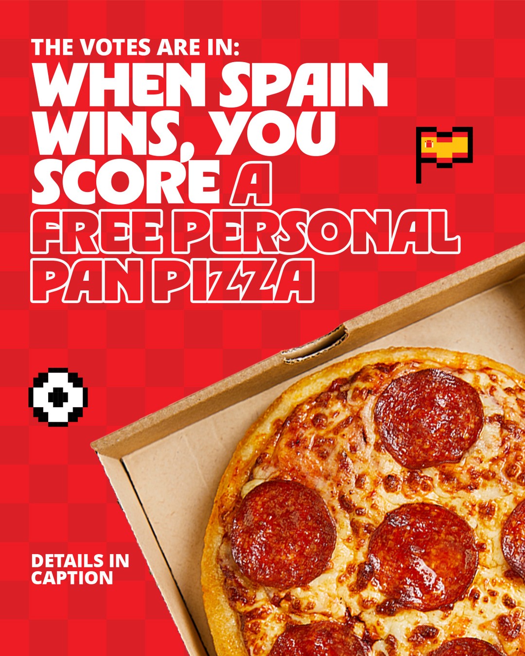 The votes are in! if Spain wins, you score a free personal pan pizza on the 20th! Stop by any hut to claim.*